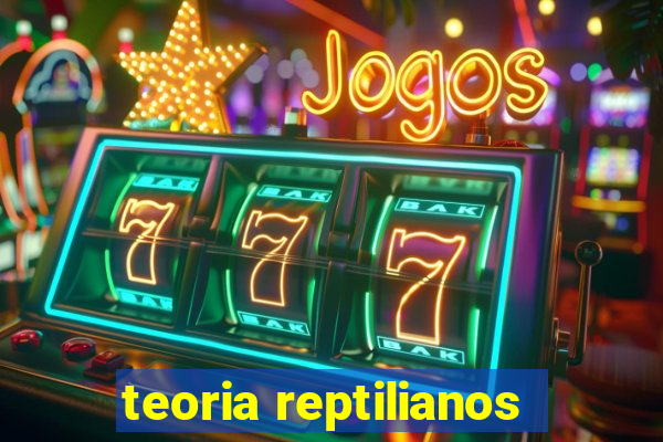 teoria reptilianos